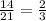 \frac{14}{21} = \frac{2}{3}