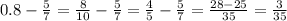 0.8 - \frac{5}{7} = \frac{8}{10} - \frac{5}{7} = \frac{4}{5} - \frac{5}{7} = \frac{28 - 25}{35} = \frac{3}{35}