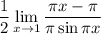 \displaystyle \dfrac12\lim_{x\to1} \dfrac{\pi x-\pi}{\pi\sin \pi x}}