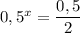 0,5^{x} = \dfrac{0,5}{2}