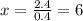 x = \frac{2.4}{0.4} = 6