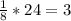 \frac{1}{8} *24=3