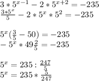 3*5^{x-1} -2*5^{x+2} =-235\\\frac{3*5^x}{5} -2*5^x*5^{2} =-235\\\\5^x(\frac{3}{5}-50 )=-235\\-5^x*49\frac{2}{5} =-235\\\\5^x=235:\frac{247}{5} \\5^x=235*\frac{5}{247}