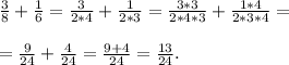 \frac{3}{8}+\frac{1}{6}=\frac{3}{2*4}+\frac{1}{2*3}=\frac{3*3}{2*4*3}+\frac{1*4}{2*3*4}=\\\\=\frac{9}{24}+\frac{4}{24}=\frac{9+4}{24}=\frac{13}{24}.