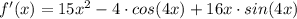 f'(x)=15x^2-4\cdot cos(4x)+16x\cdot sin(4x)