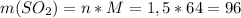 m(SO_2)=n*M=1,5*64=96\\