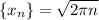 \left\{ x_n \right\}=\sqrt{2\pi n}