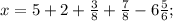 x=5+2+\frac{3}{8}+\frac{7}{8}-6\frac{5}{6};