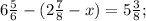 6\frac{5}{6}-(2\frac{7}{8}-x)=5\frac{3}{8};