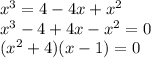 {x}^{3} = 4 - 4x + {x}^{2} \\ {x}^{3 } - 4 + 4x - {x}^{2} = 0 \\ ( {x}^{2} + 4 )( {x} - 1 ) = 0