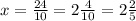 x = \frac{24}{10} =2\frac{4}{10}=2\frac{2}{5}