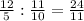 \frac{12}{5} : \frac{11}{10} =\frac{24}{11}