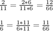 \frac{2}{11} =\frac{2*6}{11*6}=\frac{12}{66}\\\\\frac{1}{6} =\frac{1*11}{6*11}=\frac{11}{66}\\