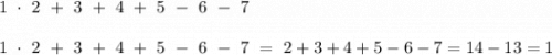 1~\cdot~2~+~3~+~4~+~5~-~6~-~7 \\\\1~\cdot~2~+~3~+~4~+~5~-~6~-~7~=~2+3+4+5-6-7=14-13=1