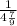 \frac{1}{4 \frac{7}{9} }