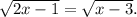 \sqrt{2x-1}=\sqrt{x-3} .