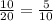 \frac{10}{20} = \frac{5}{10}