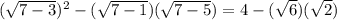 (\sqrt{7-3} )^{2} -(\sqrt{7-1} )(\sqrt{7-5} )=4 - (\sqrt{6} )(\sqrt{2} )