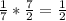 \frac{1}{7} *\frac{7}{2} = \frac{1}{2}