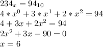 234_{x} = 94_{10}\\4 * x^0 + 3 * x^1 + 2 * x^2 = 94\\4 + 3x + 2x^2 = 94\\2x^2 + 3x - 90 = 0\\x = 6