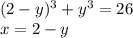 (2 - y) {}^{3} + {y}^{3} = 26 \\ x = 2 - y