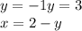 y = - 1 y = 3\\ x = 2 - y