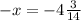 - x = - 4 \frac{3}{14}