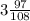 3\frac{97}{108}