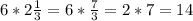 6*2\frac{1}{3} =6*\frac{7}{3} =2*7=14