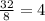 \frac{32}{8}=4