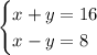 \begin{cases}x+y=16\\x-y=8\end{cases}