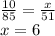 \frac{10}{85}=\frac{x}{51} \\ x = 6