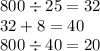 800 \div 25 = 32 \\ 32 + 8 = 40 \\ 800 \div 40 = 20