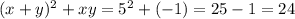 (x+y)^{2}+xy=5^{2}+ (-1)=25-1=24\\