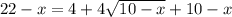 22-x=4+4\sqrt{10-x} +10-x