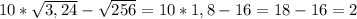 10*\sqrt{3,24} -\sqrt{256}=10*1,8-16=18-16=2