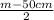 \frac{m - 50cm}{2}