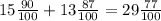 15\frac{90}{100} + 13\frac{87}{100} = 29\frac{77}{100}