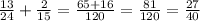 \frac{13}{24} + \frac{2}{15} = \frac{65 + 16}{120} = \frac{81}{120} = \frac{27}{40}