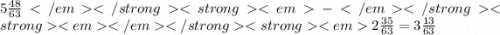 5 \frac{48}{63} - 2 \frac{35}{63} = 3\frac{13}{63}