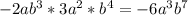 -2ab^{3}*3a^{2}*b^{4} = -6a^{3}b^{7}