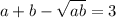 a+b-\sqrt{ab} = 3