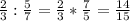 \frac{2}{3} :\frac{5}{7} =\frac{2}{3} *\frac{7}{5} =\frac{14}{15}