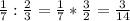 \frac{1}{7} :\frac{2}{3} =\frac{1}{7} *\frac{3}{2} =\frac{3}{14}