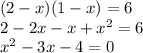 (2-x)(1-x) = 6\\2 - 2x - x + x^2 = 6\\x^2 - 3x - 4 = 0