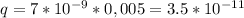 q= 7*10^{-9} *0,005=3.5*10^{-11}