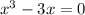 {x}^{3} - 3x = 0