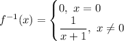 f^{-1}(x)=\begin{cases} 0,\ x=0\\ \dfrac{1}{x+1},\ x\neq 0\end{cases}