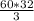 \frac{60 * 32}{3}