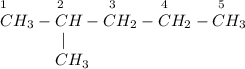 _1~~~~~~~~~_2~~~~~~~~_3~~~~~~~~_4~~~~~~~~~_5\\CH_3-CH-CH_2-CH_2-CH_3\\~~~~~~~~~~~~|\\~~~~~~~~~~~CH_3